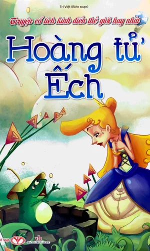Truyện Cổ Tích Kinh Điển Thế Giới Hay Nhất - Hoàng Từ Ếch